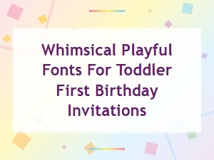 Whimsical Playful Fonts for Toddler First Birthday Invitations