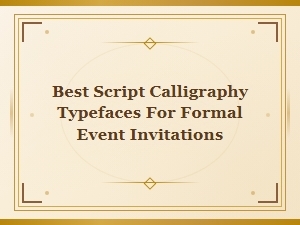 Best Script Calligraphy Typefaces for Elegant Formal Event Invitations