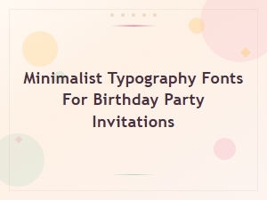 Minimalist Typography Fonts for Modern Birthday Party Invitations