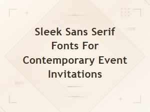 Sleek Sans Serif Fonts for Contemporary Event Invitations
