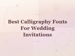 Best Calligraphy Fonts for Wedding Invitations