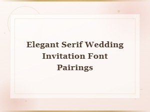 Elegant Serif Font Pairings for Wedding Invitations