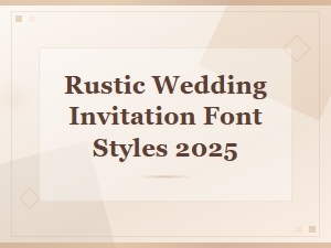Rustic Wedding Invitation Font Styles 2025: Best Trendy Lettering Ideas